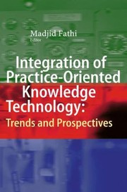 Cover of: Integration Of Practiceoriented Knowledge Technology Trends And Prospectives