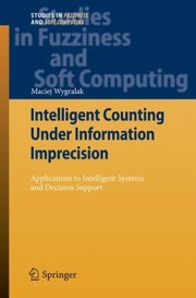 Cover of: Intelligent Counting Under Information Imprecision Applications To Intelligent Systems And Decision Support