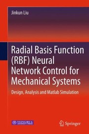 Cover of: Radial Basis Function Rbf Neural Network Control For Mechanical Systems Design Analysis And Matlab Simulation