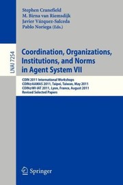 Cover of: Coordination Organizations Institutions And Norms In Agent Systems Vii Coin 2011 International Workshops Coinaamas 2011 Taipei Taiwan May 3 2011 Coinwiiat 2011 Lyon France August 22 2011 Revised Selected Papers