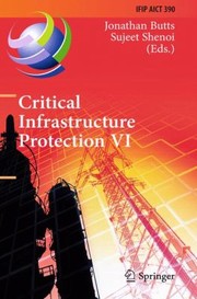Cover of: Critical Infrastructure Protection Vi 6th Ifip Wg 1110 International