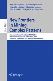 Cover of: New Frontiers In Mining Complex Patterns First International Workshop Nfmcp 2012 Held In Conjunction With Ecmlpkdd 2012 Bristol Uk September 24 2012 Rivesed Selected Papers