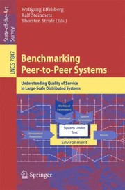 Cover of: Benchmarking Peertopeer Systems Understanding Quality Of Service In Largescale Distributed Systems