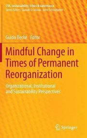Cover of: Mindful Change In Times Of Permanent Reorganization Organizational Institutional And Sustainability Perspectives