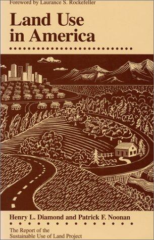 Land use in America by [edited by] Henry L. Diamond and Patrick F. Noonan ; [foreword by Laurance S. Rockefeller].