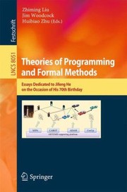 Cover of: Theories Of Programming And Formal Methods Essays Dedicated To Jifeng He On The Occasion Of His 70th Birthday