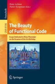 Cover of: The Beauty Of Functional Code Essays Dedicated To Rinus Plasmeijer On The Occasion Of His 61st Birthday by 
