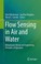 Cover of: Flow Sensing In Air And Water Behavioural Neural And Engineering Principles Of Operation