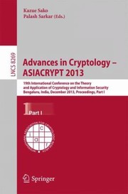 Cover of: Advances In Cryptology Asiacrypt 2013 19th International Conference On The Theory And Application Of Cryptology And Information Security Bengaluru India December 15 2013 Proceedings Part I