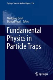 Cover of: Fundamental Physics in Particle Traps
            
                Springer Tracts in Modern Physics