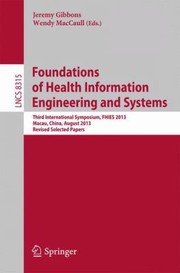 Cover of: Foundations Of Health Information Engineering And Systems Third International Symposium Fhies 2013 Macau China August 2123 2013 Revised Selected Papers