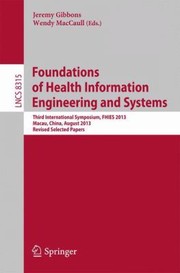 Foundations Of Health Information Engineering And Systems Third International Symposium Fhies 2013 Macau China August 2123 2013 Revised Selected Papers by Jeremy Gibbons