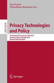Cover of: Privacy Technologies And Policy First Annual Privacy Forum Apf 2012 Limassol Cyprus October 1011 2012 Revised Selected Papers