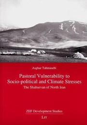 Pastoral Vulnerability To Sociopolitical And Climate Stresses The Shahsevan Of North Iran by Asghar Tahmasebi
