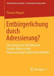 Cover of: Entburgerlichung Durch Adressierung
            
                Transformation Des Sozialen  Transformation Sozialer Arbeit