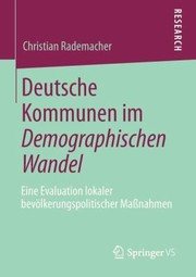 Cover of: Deutsche Kommunen Im Demographischen Wandel Eine Evaluation Lokaler Bevolkerungspolitischer Mabnahmen