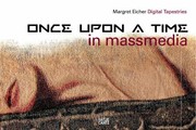 Cover of: Margret Eicher Once Upon A Time In Massmedia Digital Tapestries