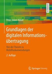 Cover of: Grundlagen Der Digitalen Informationsbertragung Von Der Theorie Zu Mobilfunkanwendungen