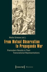 Cover of: From Mutual Observation To Propaganda War Premodern Revolts In Their Transnational Representations by 