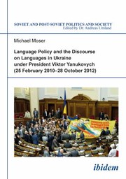 Cover of: Language Policy And The Discourse On Languages In Ukraine Under President Viktor Yanukovych