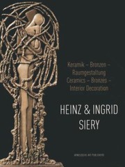 Cover of: Heinz And Ingrid Siery Ceramics Bronze Interiors A Life With Art by Heinz Siery