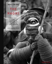 Cover of: Imagining The Nagas The Pictorial Ethnography Of Hanseberhard Kauffmann And Christoph Von Frerhaimendorf