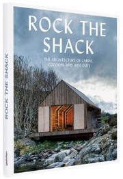 Rock The Shack The Architecture Of Cabins Cocoons And Hideouts by Sofia Borges