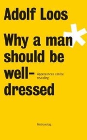 Cover of: Adolf Loos  Why a Man Should be Well Dressed