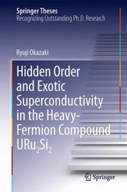 Hidden Order And Exotic Superconductivity In The Heavyfermion Compound Uru2si2 by Ryuji Okazaki