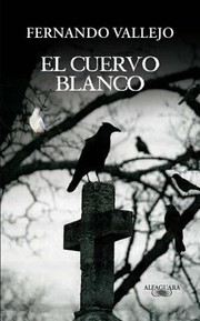 El cuervo blanco Spanish Edition by Fernando Vallejo