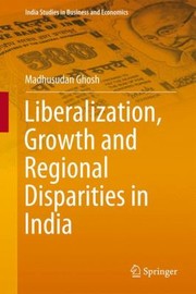 Cover of: Liberalization Growth and Regional Disparities in India by Madhusudan Ghosh