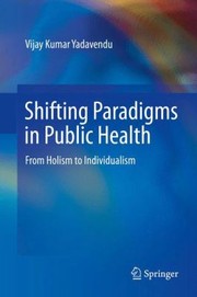 Cover of: Shifting Paradigms In Public Health From Holism To Individualism