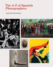 The Az Of Spanish Photographers From The Xix To The Xxi Century by Oliva Mari