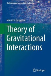 Theory of Gravitational Interactions
            
                Undergraduate Lecture Notes in Physics by Maurizio Gasperini