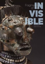 Cover of: Fragments Of The Invisible The Ren And Odette Delenne Collection Of Congo Sculpture by 