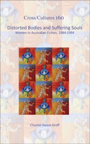 Distorted Bodies And Suffering Souls Women In Australian Fiction 19841994 by Chantal Kwast