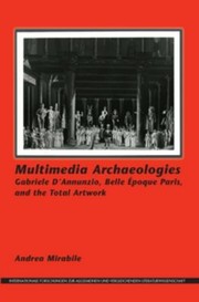 Cover of: Multimedia Archaeologies Gabriele Dannunzio Belle Poque Paris And The Total Artwork
