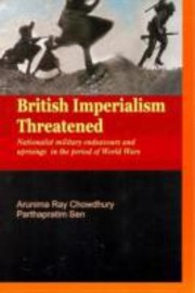 Cover of: British Imperialism Threatened Nationalist Military Endeavours And Uprisings In The Period Of World Wars