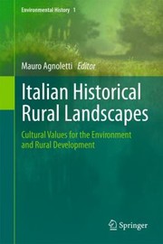 Italian Historical Rural Landscapes Cultural Values For The Environment And Rural Development by Mauro Agnoletti