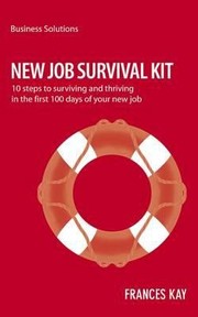 Cover of: New Job Survival Kit 10 Steps To Survivng And Thriving In The First 100 Days Of Your New Job by 