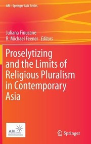 Proselytizing And The Limits Of Religious Pluralism In Contemporary Asia by Juliana Finucane