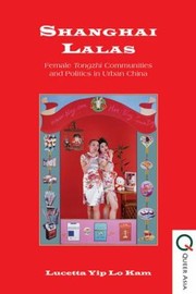 Cover of: Shanghai Lalas Female Tongzhi Communities And Politics In Urban China