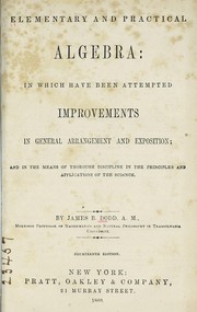 Cover of: Elementary and practical algebra: in which have been attempted improvements in general arrangement and exposition; and in the means of thorough disciplines on the principles and applications of the science