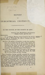 Cover of: The Report of the Committee appointed by the Council of the Society of Arts to inquire into the subject of industrial instruction: with the evidence on which the report is founded