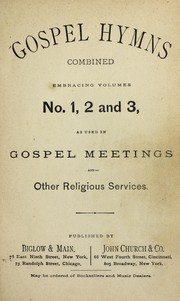 Cover of: Gospel hymns combined, embracing volumes volumes no. 1, 2 and 3, as used in gospel meetings and other religious services | P. P. Bliss