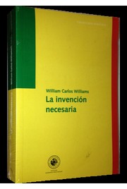 Cover of: La invención necesaria : ensayos, cartas, poemas by 