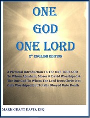 Cover of: One God One Lord 2nd Ed ENGLISH: A Pictorial Introduction To The ONE TRUE GOD To Whom Abraham, Moses & David Worshiped & The One God To Whom The Lord Jesus Christ Not Only Worshiped But Totally Obeyed Unto Death [THIS SECOND EDITION INCLUDES KEY BIBLE VERSE: 2 LORDS (1. LORD GOD ALMIGHTY & 2. LORD JESUS CHRIST); 2 SAVIOURS (1. GOD & 2. JESUS CHRIST)]