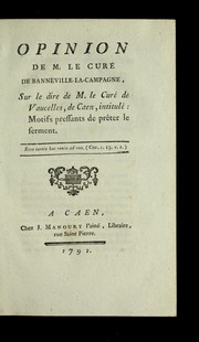 Cover of: Opinion de M. le cure  de Banneville-la-Campagne sur le dire de M. le cure  de Vaucelles, de Caen, intitule  Motifs pressants de pre ter le serment