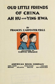 Cover of: Our little friends of China, Ah Hu and Ying Hwa