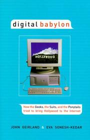 Digital Babylon : how the geeks, the suits, and the ponytails fought to bring Hollywood to the Internet by John Geirland, Eva Sonesh-Keder